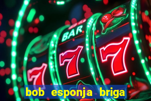 bob esponja briga nos corais